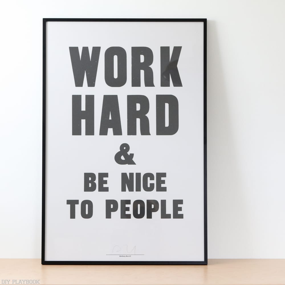 School House Electric might be a bit on the pricier side, but it's worth it for the awesome pieces you can find there, like this "Work hard and be nice to people" print. 